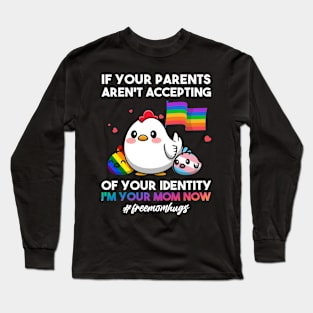 If Your Parents Aren't Accepting I'm Your Mom Now LGBT Hugs Long Sleeve T-Shirt